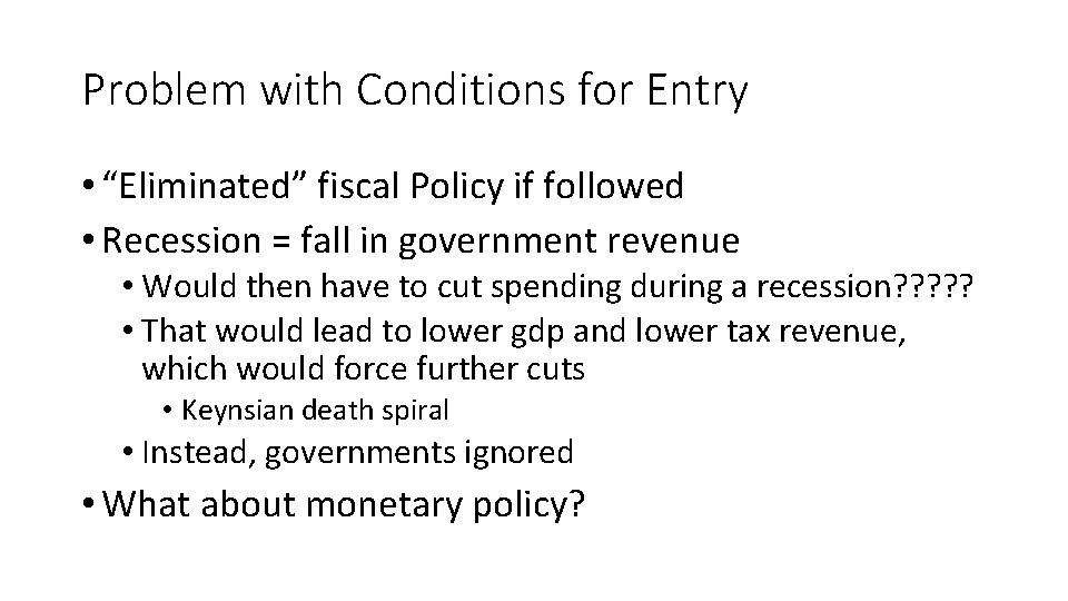 Problem with Conditions for Entry • “Eliminated” fiscal Policy if followed • Recession =