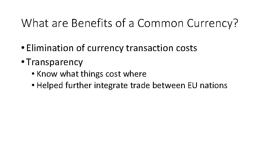 What are Benefits of a Common Currency? • Elimination of currency transaction costs •