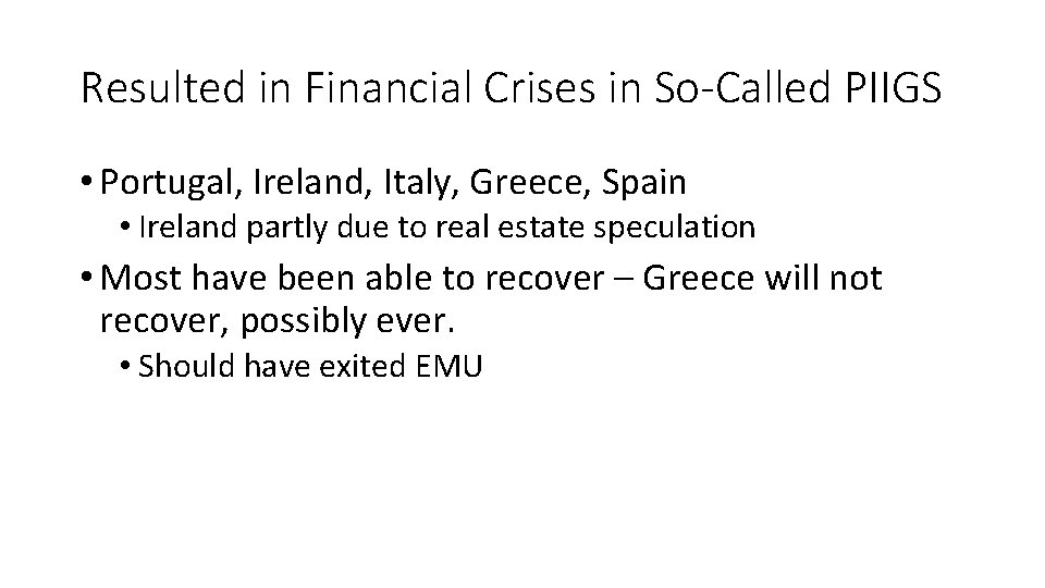 Resulted in Financial Crises in So-Called PIIGS • Portugal, Ireland, Italy, Greece, Spain •