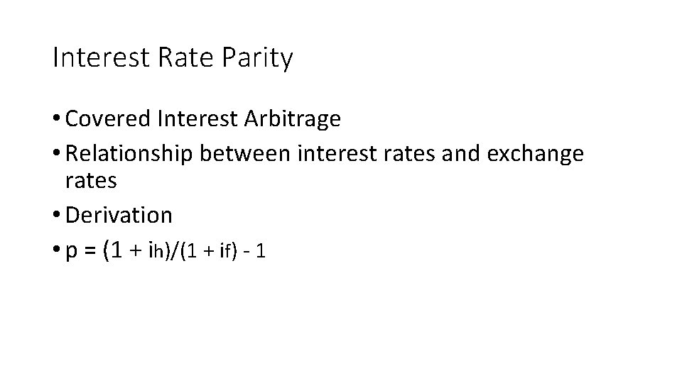 Interest Rate Parity • Covered Interest Arbitrage • Relationship between interest rates and exchange