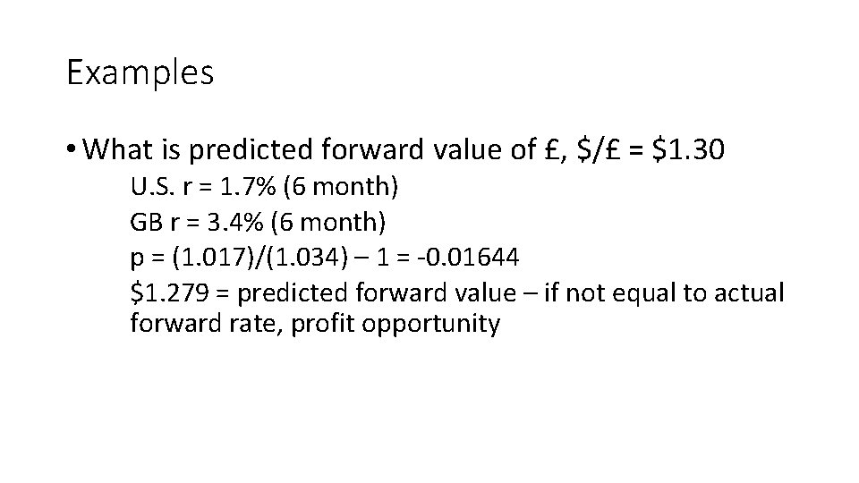 Examples • What is predicted forward value of £, $/£ = $1. 30 U.
