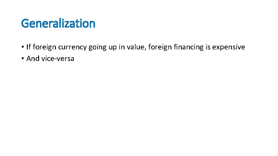 Generalization • If foreign currency going up in value, foreign financing is expensive •