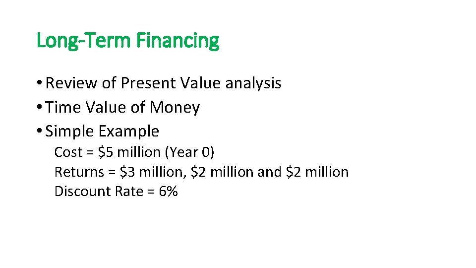 Long-Term Financing • Review of Present Value analysis • Time Value of Money •