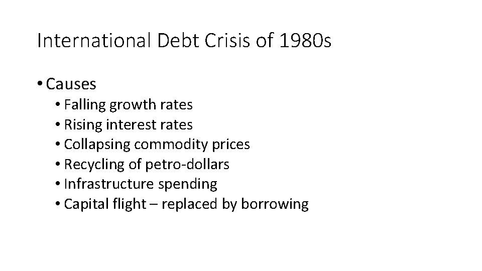 International Debt Crisis of 1980 s • Causes • Falling growth rates • Rising