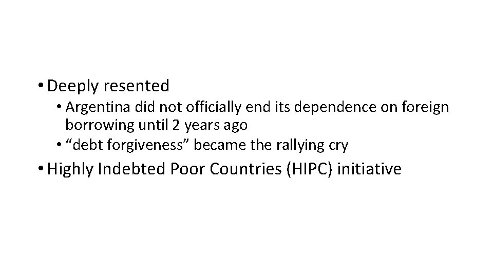  • Deeply resented • Argentina did not officially end its dependence on foreign