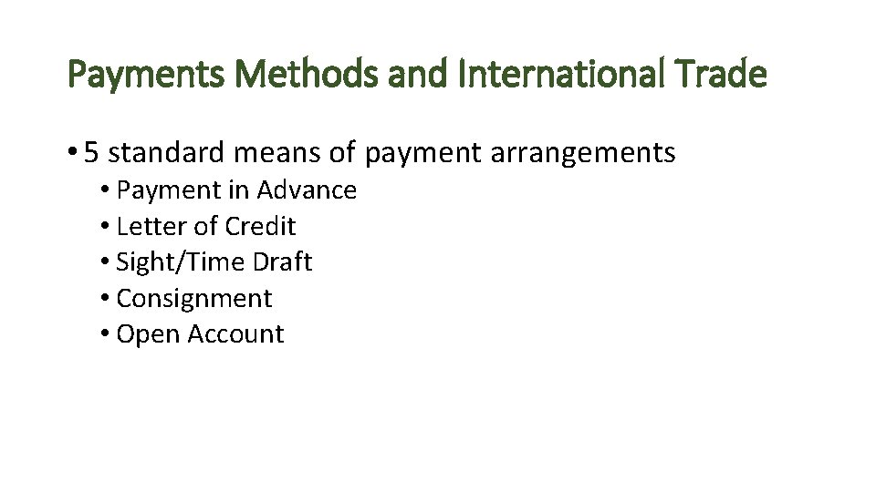 Payments Methods and International Trade • 5 standard means of payment arrangements • Payment