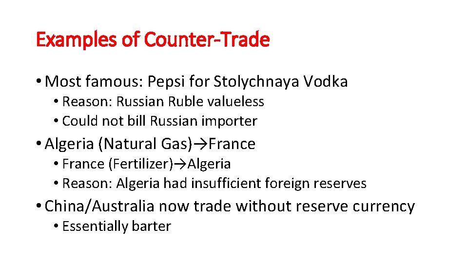 Examples of Counter-Trade • Most famous: Pepsi for Stolychnaya Vodka • Reason: Russian Ruble