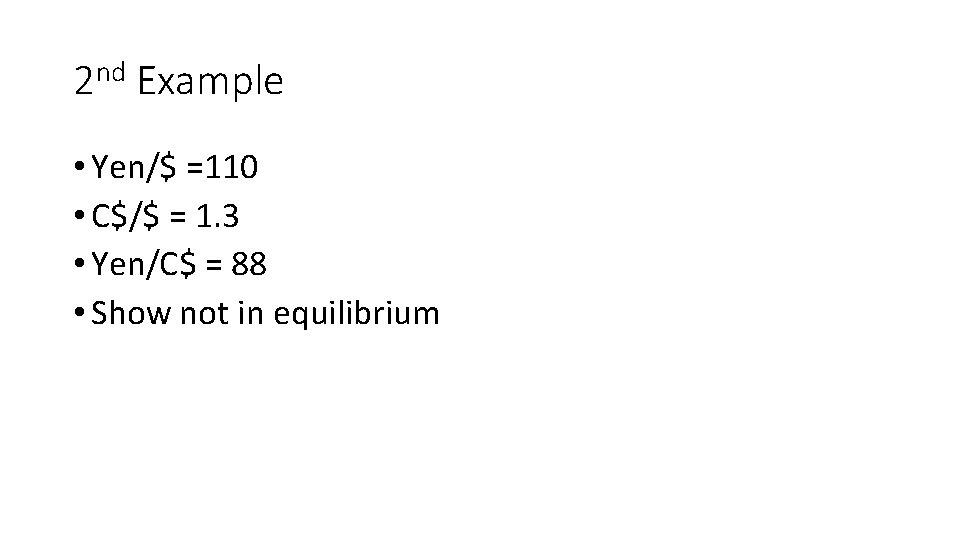 2 nd Example • Yen/$ =110 • C$/$ = 1. 3 • Yen/C$ =