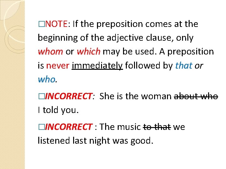 �NOTE: If the preposition comes at the beginning of the adjective clause, only whom