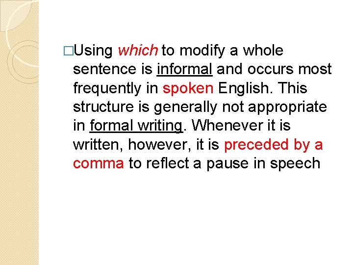 �Using which to modify a whole sentence is informal and occurs most frequently in