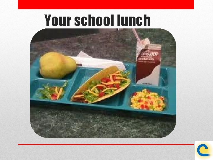 Your school lunch 