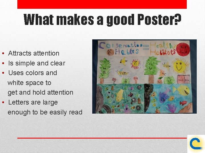 What makes a good Poster? • Attracts attention • Is simple and clear •
