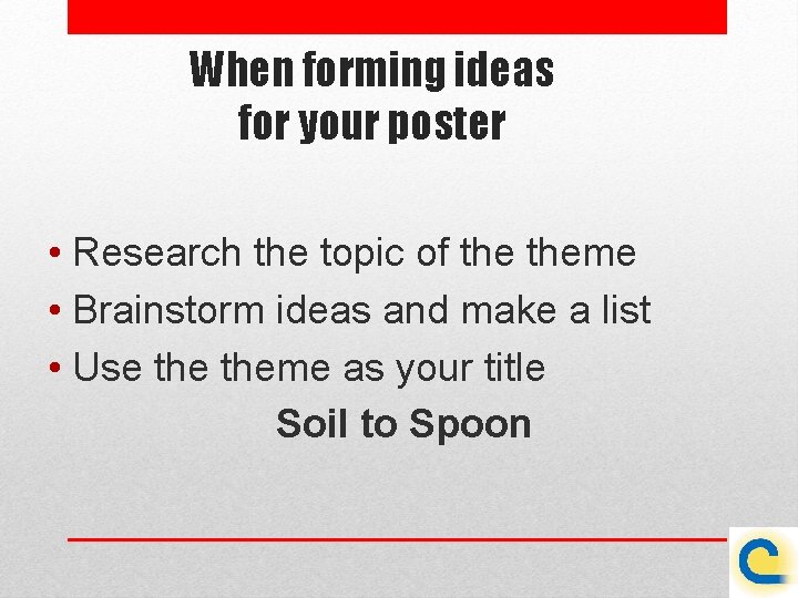 When forming ideas for your poster • Research the topic of theme • Brainstorm