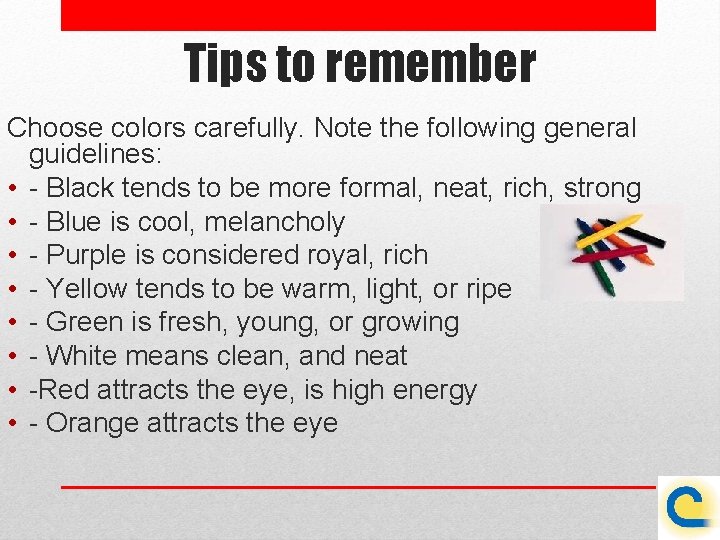 Tips to remember Choose colors carefully. Note the following general guidelines: • - Black