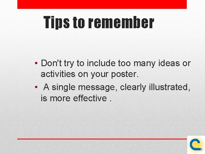 Tips to remember • Don't try to include too many ideas or activities on