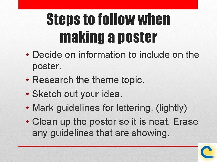 Steps to follow when making a poster • Decide on information to include on
