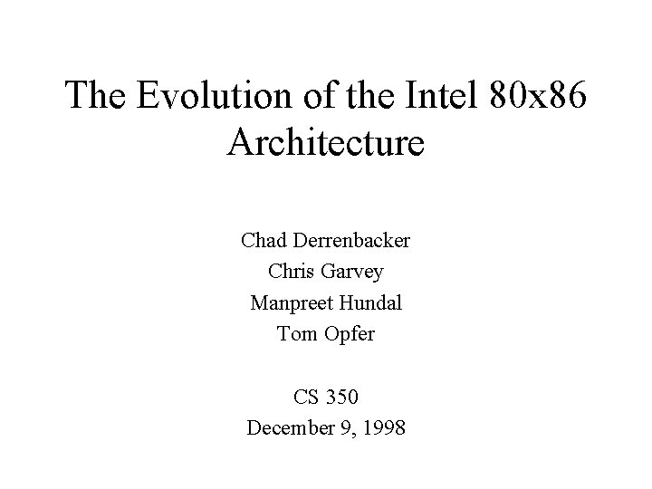 The Evolution of the Intel 80 x 86 Architecture Chad Derrenbacker Chris Garvey Manpreet The Evolution of the Intel 80 x 86 Architecture Chad Derrenbacker Chris Garvey Manpreet