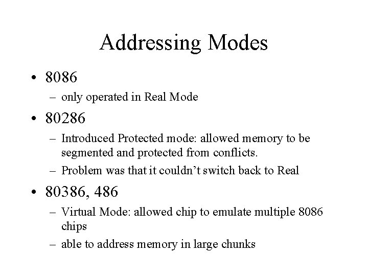 Addressing Modes • 8086 – only operated in Real Mode • 80286 – Introduced Addressing Modes • 8086 – only operated in Real Mode • 80286 – Introduced
