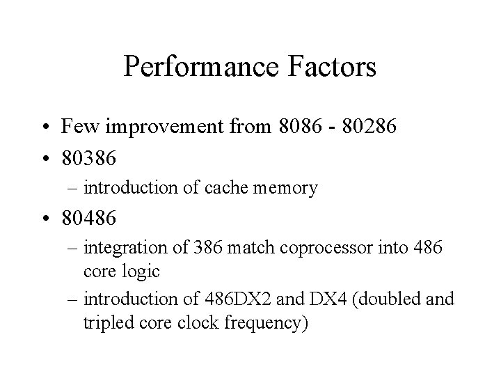 Performance Factors • Few improvement from 8086 - 80286 • 80386 – introduction of Performance Factors • Few improvement from 8086 - 80286 • 80386 – introduction of