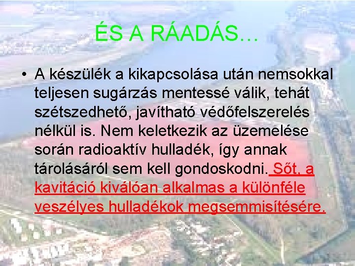 ÉS A RÁADÁS… • A készülék a kikapcsolása után nemsokkal teljesen sugárzás mentessé válik,