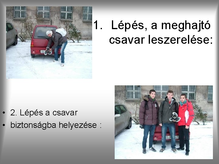 1. Lépés, a meghajtó csavar leszerelése: • 2. Lépés a csavar • biztonságba helyezése