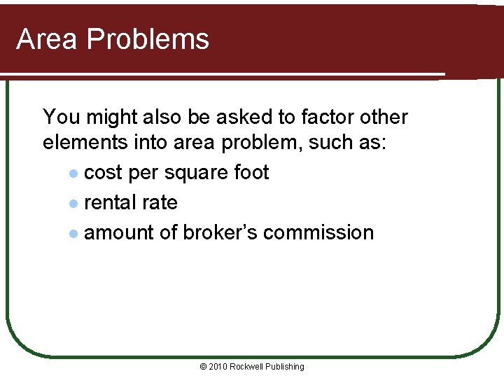 Area Problems You might also be asked to factor other elements into area problem,