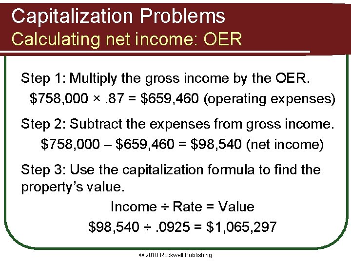 Capitalization Problems Calculating net income: OER Step 1: Multiply the gross income by the