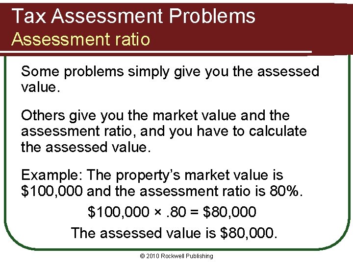 Tax Assessment Problems Assessment ratio Some problems simply give you the assessed value. Others