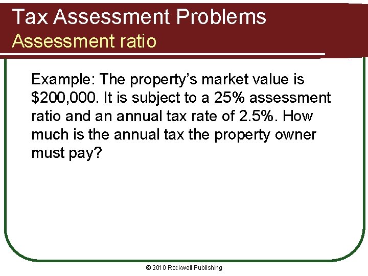 Tax Assessment Problems Assessment ratio Example: The property’s market value is $200, 000. It