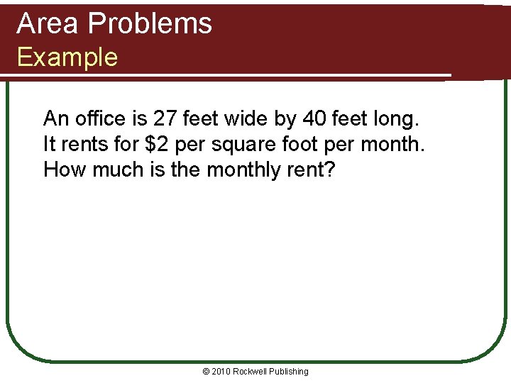 Area Problems Example An office is 27 feet wide by 40 feet long. It