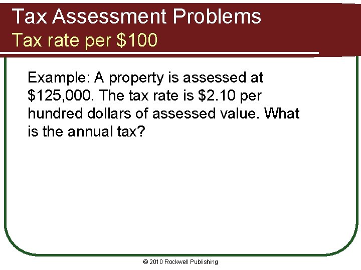 Tax Assessment Problems Tax rate per $100 Example: A property is assessed at $125,