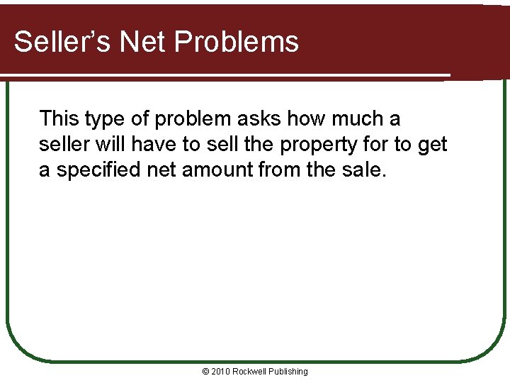 Seller’s Net Problems This type of problem asks how much a seller will have