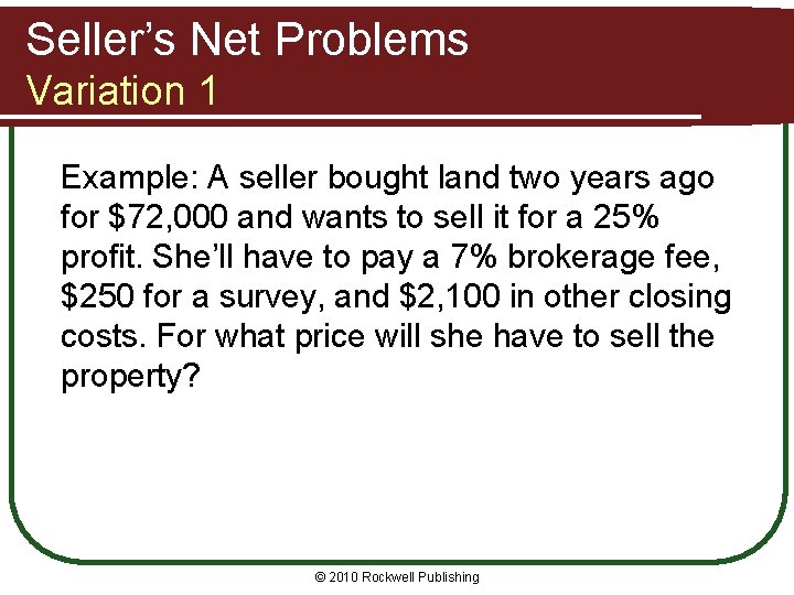 Seller’s Net Problems Variation 1 Example: A seller bought land two years ago for