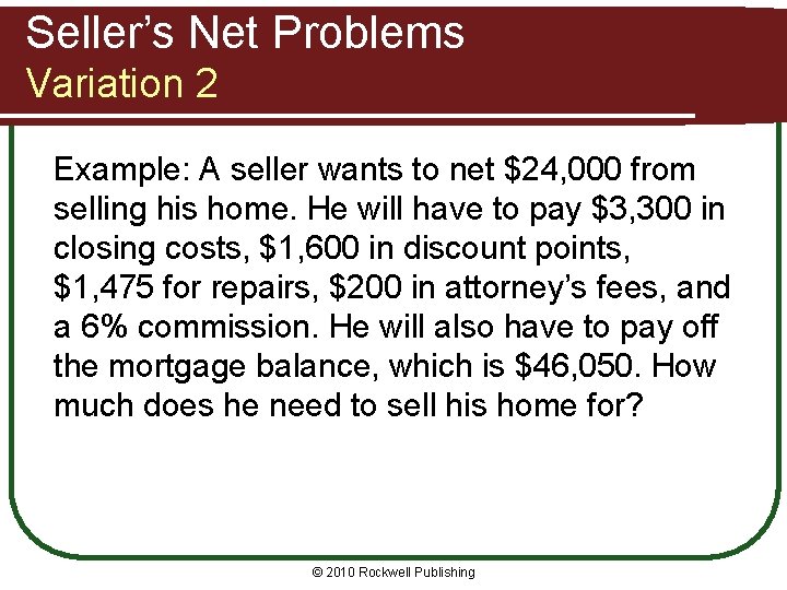 Seller’s Net Problems Variation 2 Example: A seller wants to net $24, 000 from