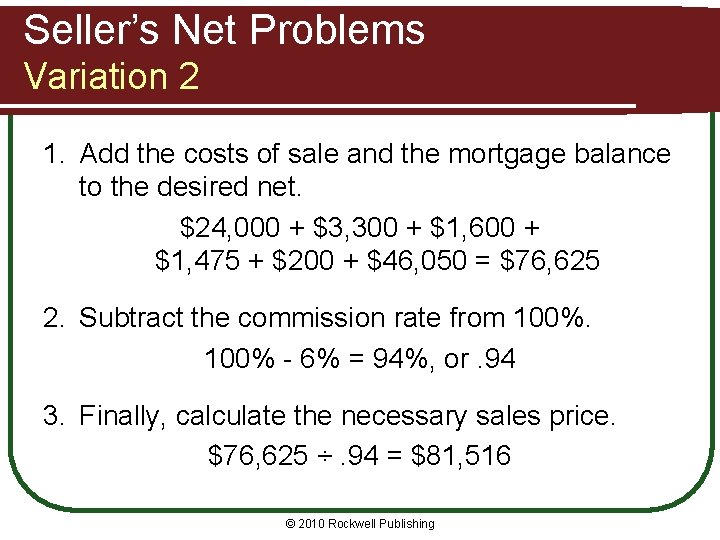 Seller’s Net Problems Variation 2 1. Add the costs of sale and the mortgage