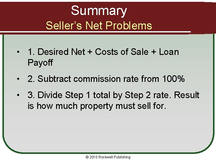 Summary Seller’s Net Problems • 1. Desired Net + Costs of Sale + Loan