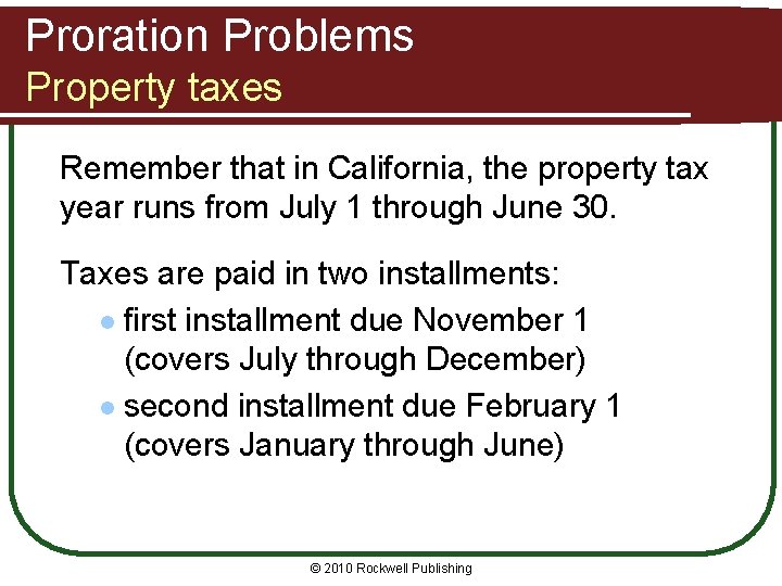 Proration Problems Property taxes Remember that in California, the property tax year runs from