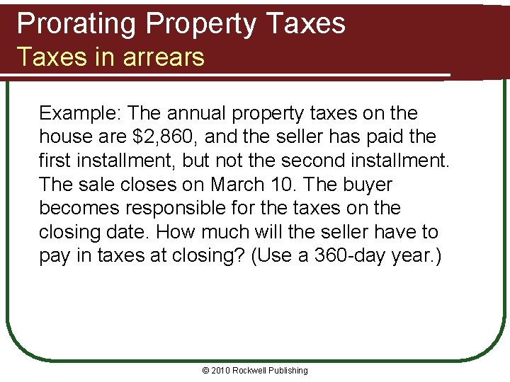 Prorating Property Taxes in arrears Example: The annual property taxes on the house are