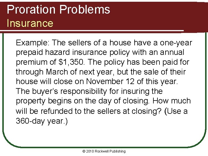 Proration Problems Insurance Example: The sellers of a house have a one-year prepaid hazard