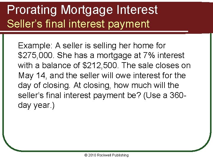 Prorating Mortgage Interest Seller’s final interest payment Example: A seller is selling her home