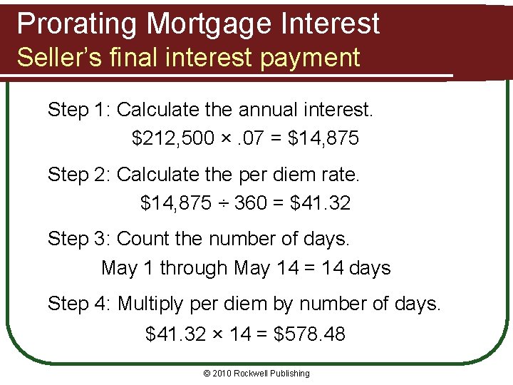 Prorating Mortgage Interest Seller’s final interest payment Step 1: Calculate the annual interest. $212,
