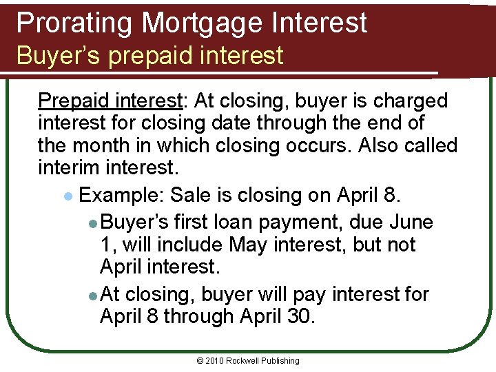 Prorating Mortgage Interest Buyer’s prepaid interest Prepaid interest: At closing, buyer is charged interest