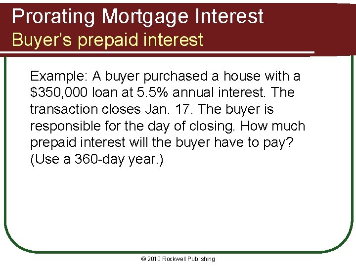 Prorating Mortgage Interest Buyer’s prepaid interest Example: A buyer purchased a house with a