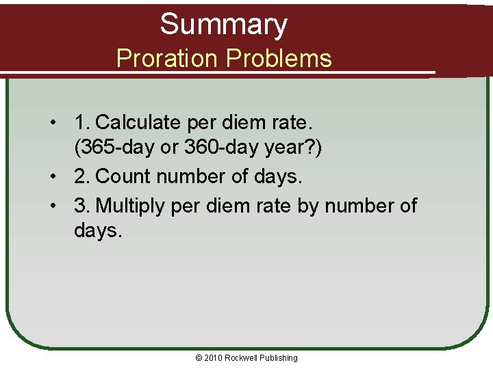 Summary Proration Problems • 1. Calculate per diem rate. (365 -day or 360 -day