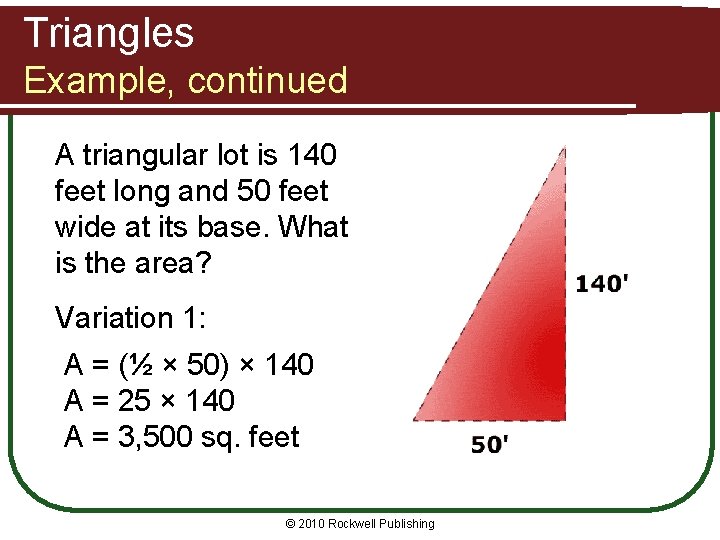 Triangles Example, continued A triangular lot is 140 feet long and 50 feet wide