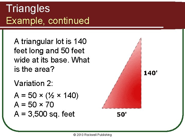 Triangles Example, continued A triangular lot is 140 feet long and 50 feet wide