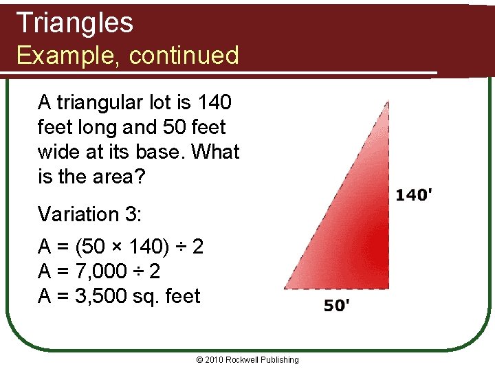 Triangles Example, continued A triangular lot is 140 feet long and 50 feet wide