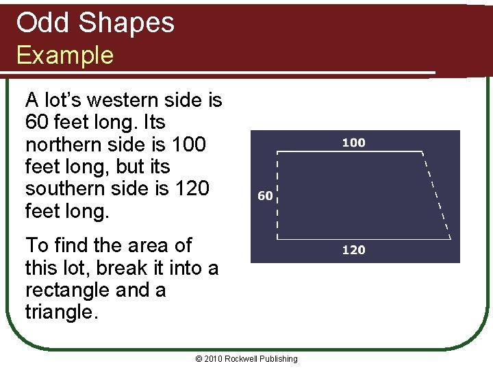 Odd Shapes Example A lot’s western side is 60 feet long. Its northern side