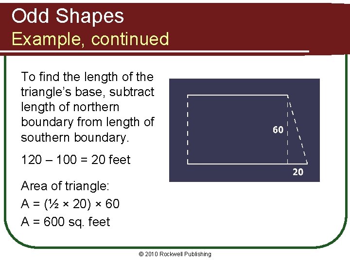 Odd Shapes Example, continued To find the length of the triangle’s base, subtract length