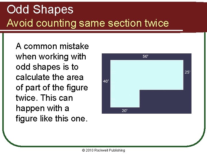 Odd Shapes Avoid counting same section twice A common mistake when working with odd